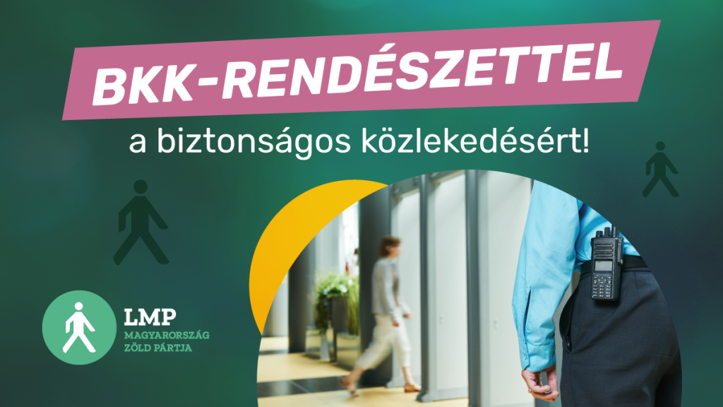 Az LMP – Magyarország Zöld Pártja támogatja, hogy a Fővárosi Rendészeti Igazgatóságon belül létrejöjjön a BKK-rendészet.